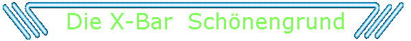 Die X-Bar  Schnengrund